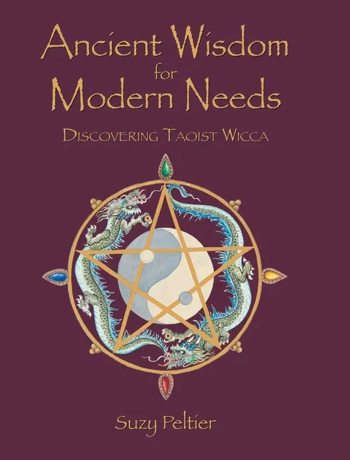 Ancient Wisdom for Modern Needs: Discovering Taoist Wicca - Hardcover